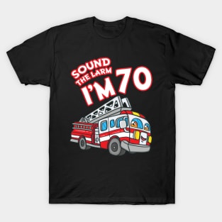 Sound The Alarm I'm 70 Fire Engine Firefighter 70th Birthday T-Shirt